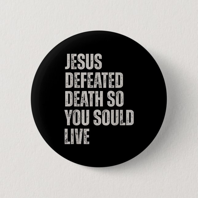Jesus Defeated Death So You Could Live  2 Inch Round Button (Front)