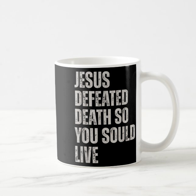 Jesus Defeated Death So You Could Live  Coffee Mug (Right)
