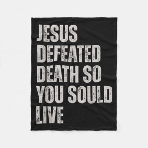 Jesus Defeated Death So You Could Live Fleece Blanket