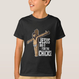 Jesus Did It For The Chicks Christian Cross T-Shirt