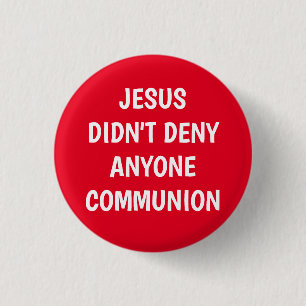 Jesus Didn't Deny Communion  1 Inch Round Button