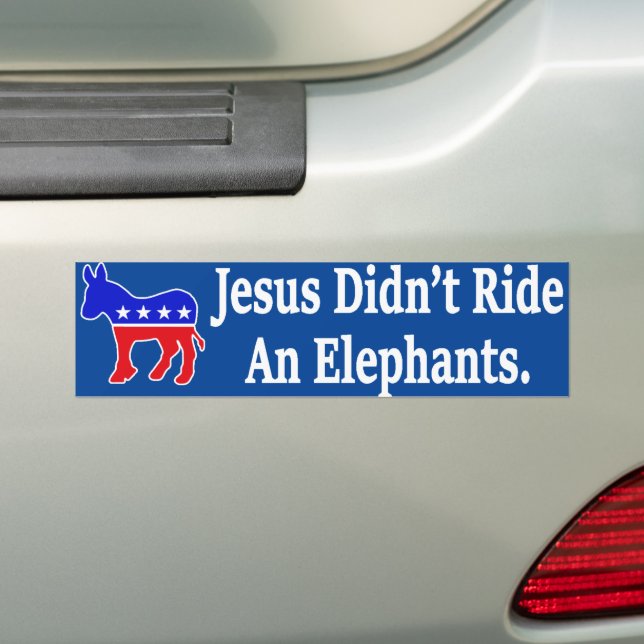 Jesus Didn't Ride An Elephant Democrat Donkey Bumper Sticker (On Car)