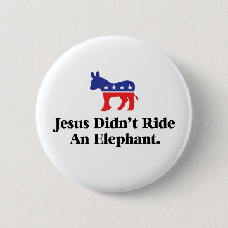 Jesus Didn't Ride An Elephant - Democratic Party 2 Inch Round Button