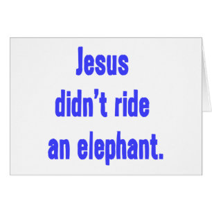 Jesus Didn't Ride Elephant