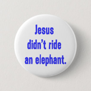 Jesus Didn't Ride Elephant 2 Inch Round Button