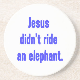 Jesus Didn't Ride Elephant Coaster