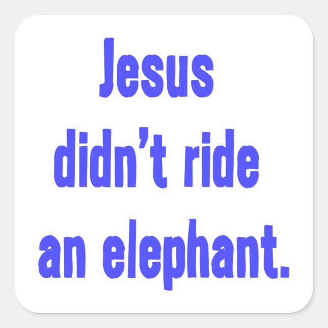 Jesus Didn't Ride Elephant Square Sticker (Front)
