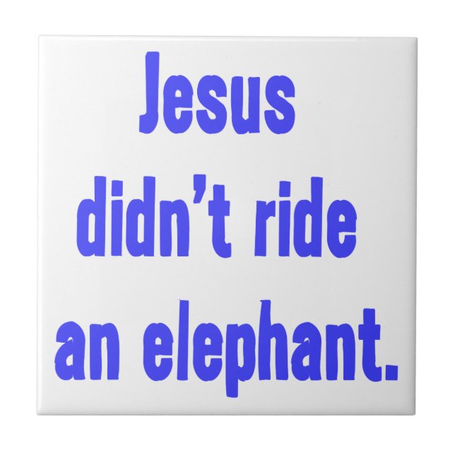 Jesus Didn't Ride Elephant Tile (Front)