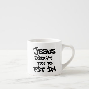 Jesus Didnt Try To Fit In Funny Graffiti Grunge Espresso Cup