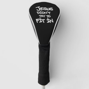 Jesus Didnt Try To Fit In Funny Graffiti Grunge Golf Head Cover