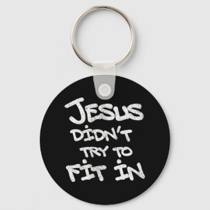 Jesus Didnt Try To Fit In Funny Graffiti Grunge Keychain