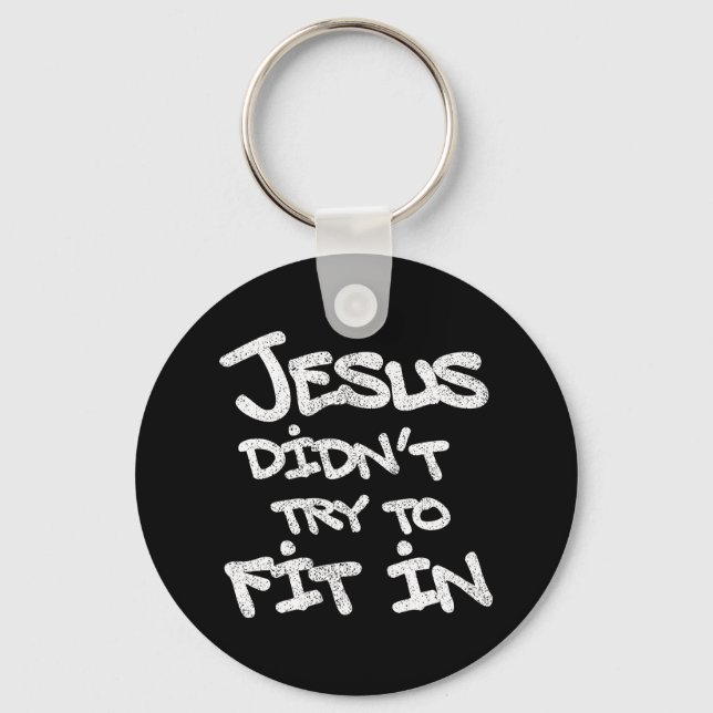Jesus Didnt Try To Fit In Funny Graffiti Grunge Keychain (Front)