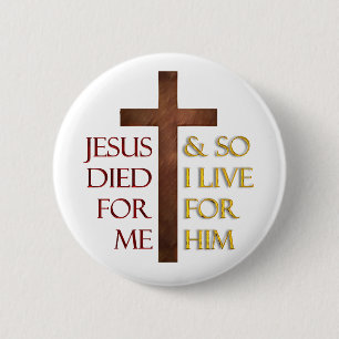 Jesus died for me so I live for Him.. 2 Inch Round Button