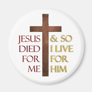 Jesus died for me so I live for Him. Magnet
