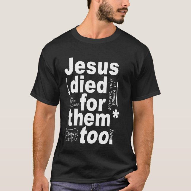 Jesus Died For Them Too T-Shirt (Front)