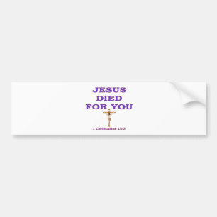 JESUS DIED FOR YOU BUMPER STICKER