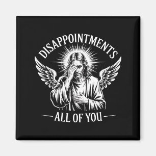 Jesus Disapinted In All Of You Funny Christian  Magnet