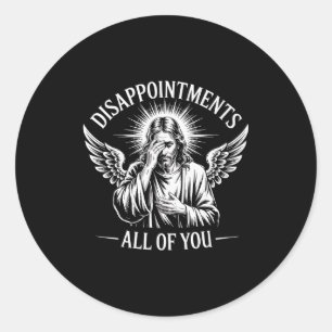 Jesus Disappointed In All Of You Funny Christian Classic Round Sticker