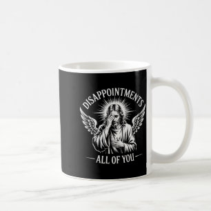Jesus Disappointed In All Of You Funny Christian Coffee Mug