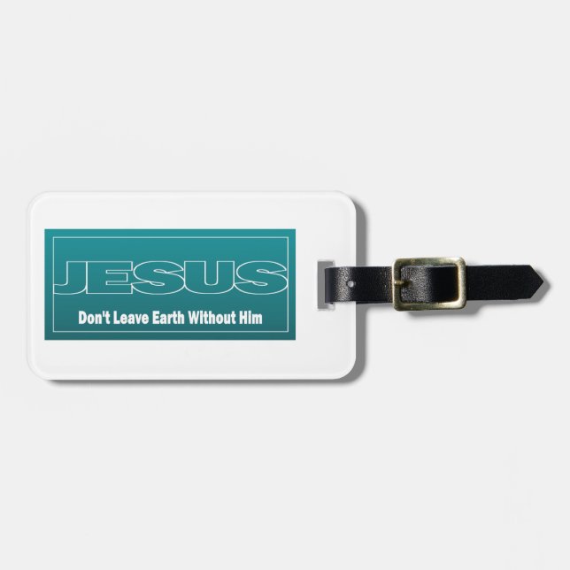 JESUS Don't Leave Earth Without Him Luggage Tag (Front Horizontal)