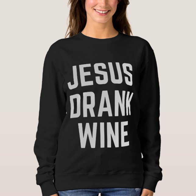 Jesus Drank Wine 51z7p Sweatshirt (Front)