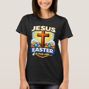 Jesus easter is for christian cross resurrection T-Shirt