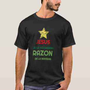 Jesús Es La Verdadera Razón De La Navidad Spanish  T-Shirt