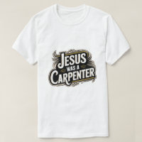 Jésus était un charpentier T-Shirt