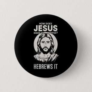 Jesus Face How Does Jesus Make His Coffee He Hebre 2 Inch Round Button
