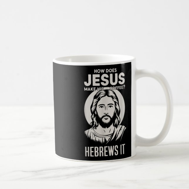 Jesus Face How Does Jesus Make His Coffee He Hebre Coffee Mug (Right)