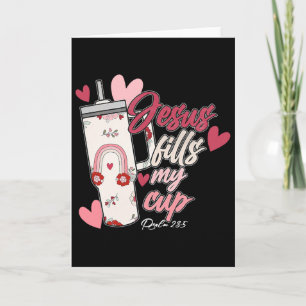 Jesus Fills My Cup Valentine Jesus Christian Bible Card