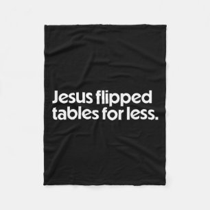 Jesus Flipped Tables For Less Funny Christian Fait Fleece Blanket
