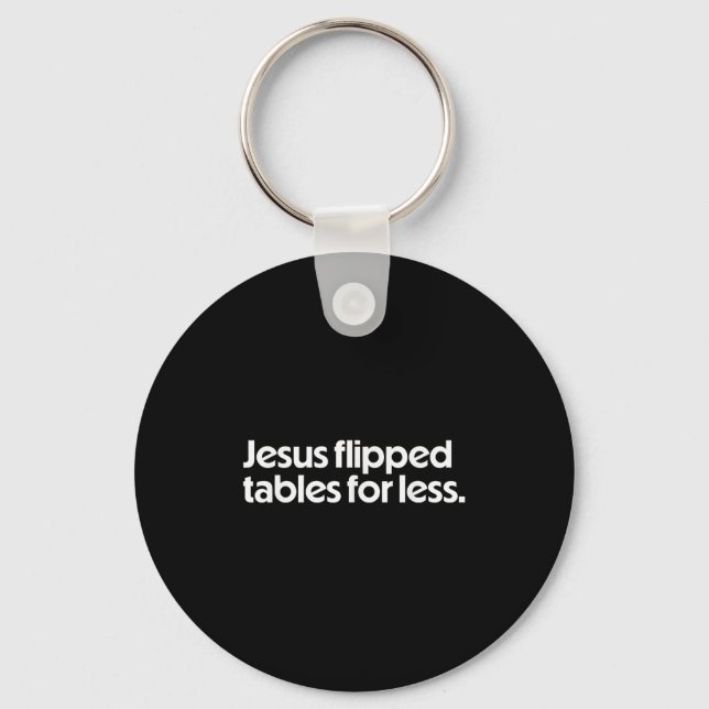 Jesus Flipped Tables For Less Funny Christian Fait Keychain (Front)