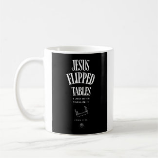 Jesus Flipped Tables – I Just Often Visualize It Coffee Mug