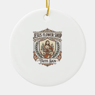 Jesus Flower Shop Faith Sign Jesus Flower Shop Sig Ceramic Ornament
