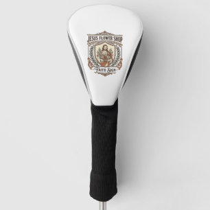 Jesus Flower Shop Faith Sign Jesus Flower Shop Sig Golf Head Cover