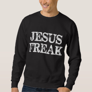 Jesus Freak Distressed Christian Religious Sweatshirt