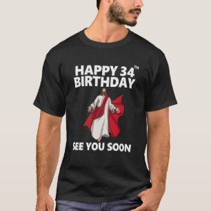 Jesus Happy 34th Birthday See You Soon Christian M T-Shirt
