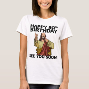 Jesus Happy 50th Birthday See You Soon funny birth T-Shirt