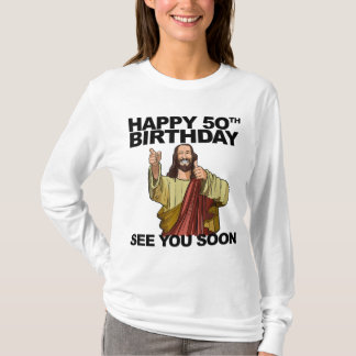Jesus Happy 50th Birthday See You Soon funny birth T-Shirt