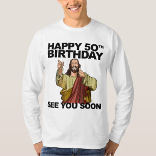 Jesus Happy 50th Birthday See You Soon funny birth T-Shirt