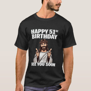 Jesus Happy 51st Birthday Dad Mom 51 Year Old Funn T-Shirt