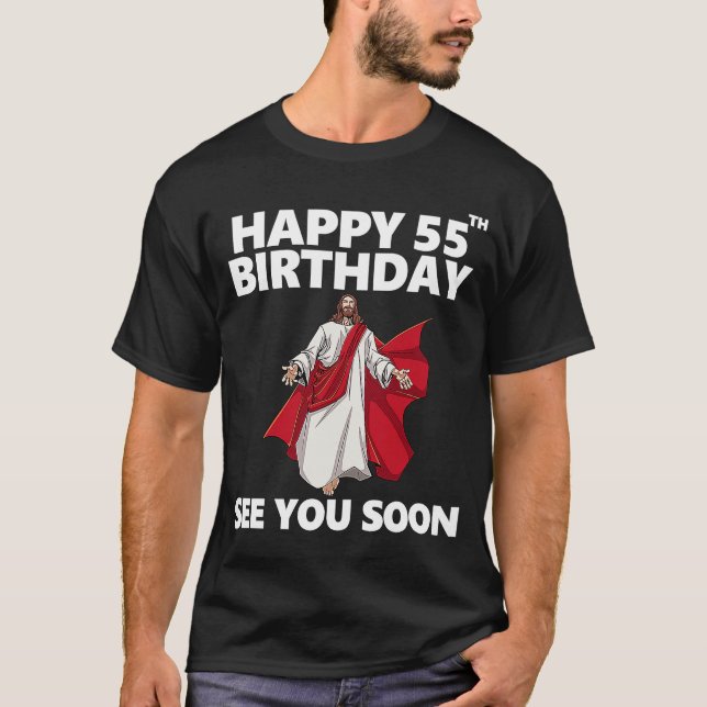 Jesus Happy 55th Birthday See You Soon Christian M T-Shirt (Front)