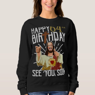 Jesus Happy 64th Years Old Birthday See You Soon Sweatshirt