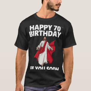 Jesus Happy 70th Birthday See You Soon Christian M T-Shirt