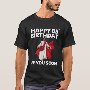 Jesus Happy 85th Birthday See You Soon Christian M T-Shirt