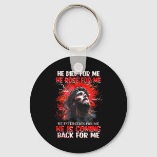Jesus He Died For Me He Rose For Me He Intercedes Keychain