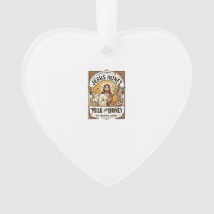Jesus Honey Milk And Honey Jesus Honey Milk Honey Ornament