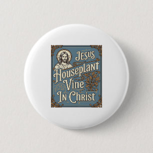 Jesus Houseplant Vine In Christ Jesus Houseplant V 2 Inch Round Button