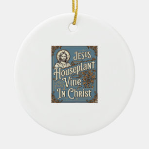 Jesus Houseplant Vine In Christ Jesus Houseplant V Ceramic Ornament